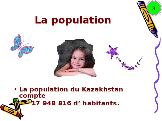 3 La population  La population du Kazakhstan compte  17 948 816 d’ habitants.